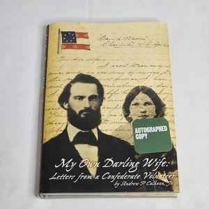 My Own Darling Wife: Letters from a Confederate Volunteer Signed Andrew Calhoun